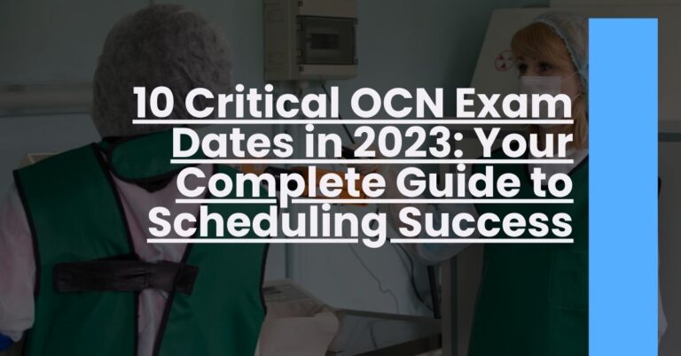 10 Critical OCN Exam Dates in 2023: Your Complete Guide to Scheduling Success