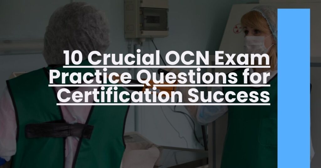 10 Crucial OCN Exam Practice Questions for Certification Success