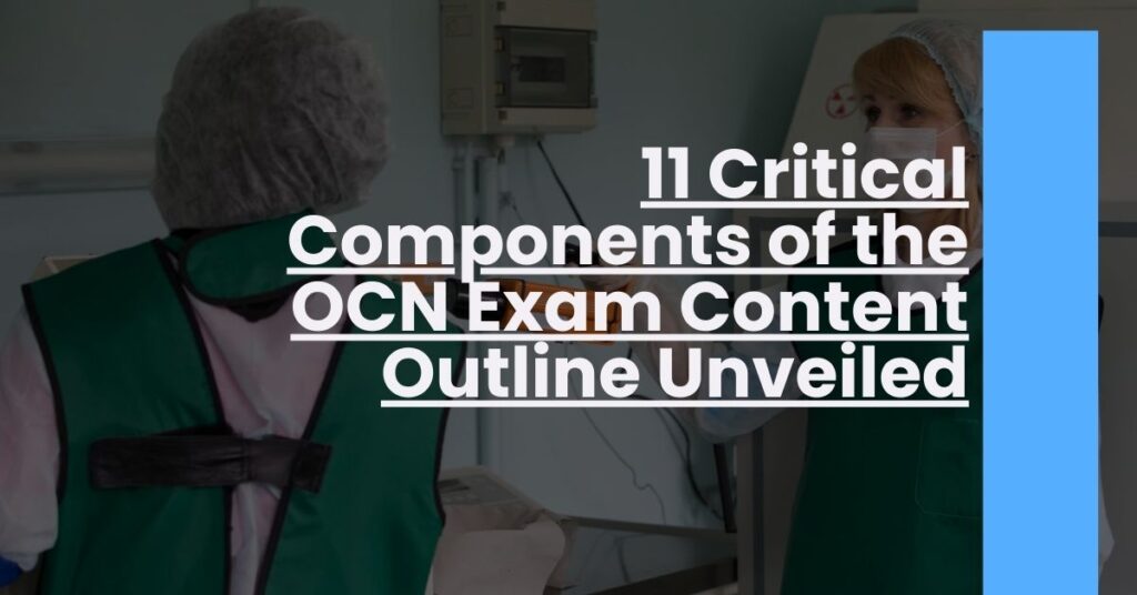 11 Critical Components of the OCN Exam Content Outline Unveiled