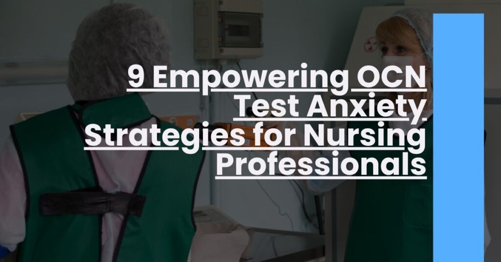 9 Empowering OCN Test Anxiety Strategies for Nursing Professionals