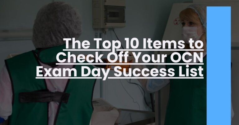 The Top 10 Items to Check Off Your OCN Exam Day Success List