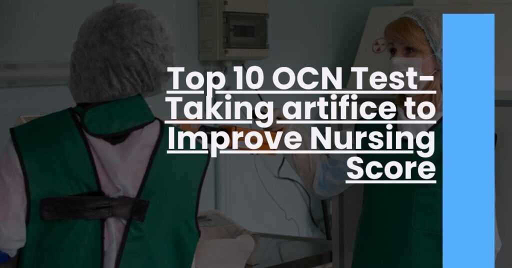 Top 10 OCN Test-Taking artifice to Improve Nursing Score